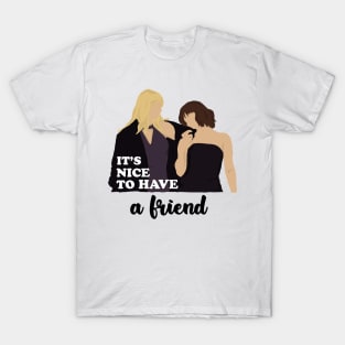 It's Nice To Have A Friend T-Shirt